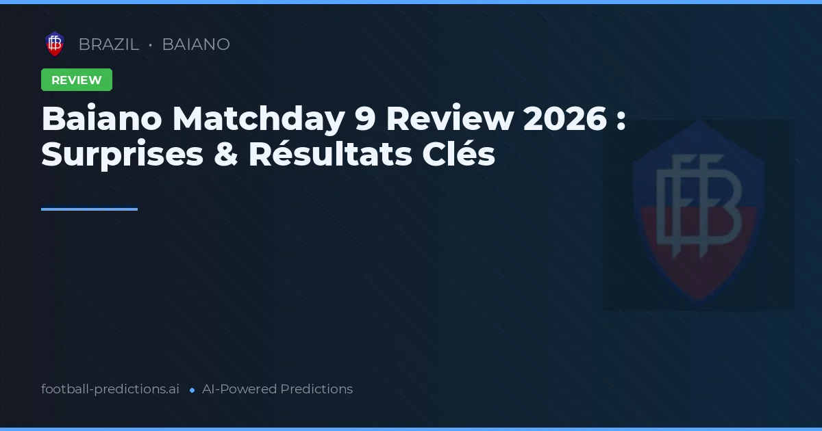 Baiano Matchday 9 Review 2026 : Surprises & Résultats Clés