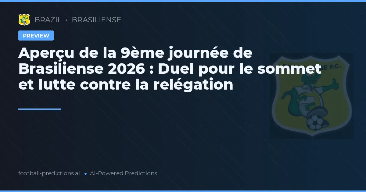 Aperçu de la 9ème journée de Brasiliense 2026 : Duel pour le sommet et lutte contre la relégation
