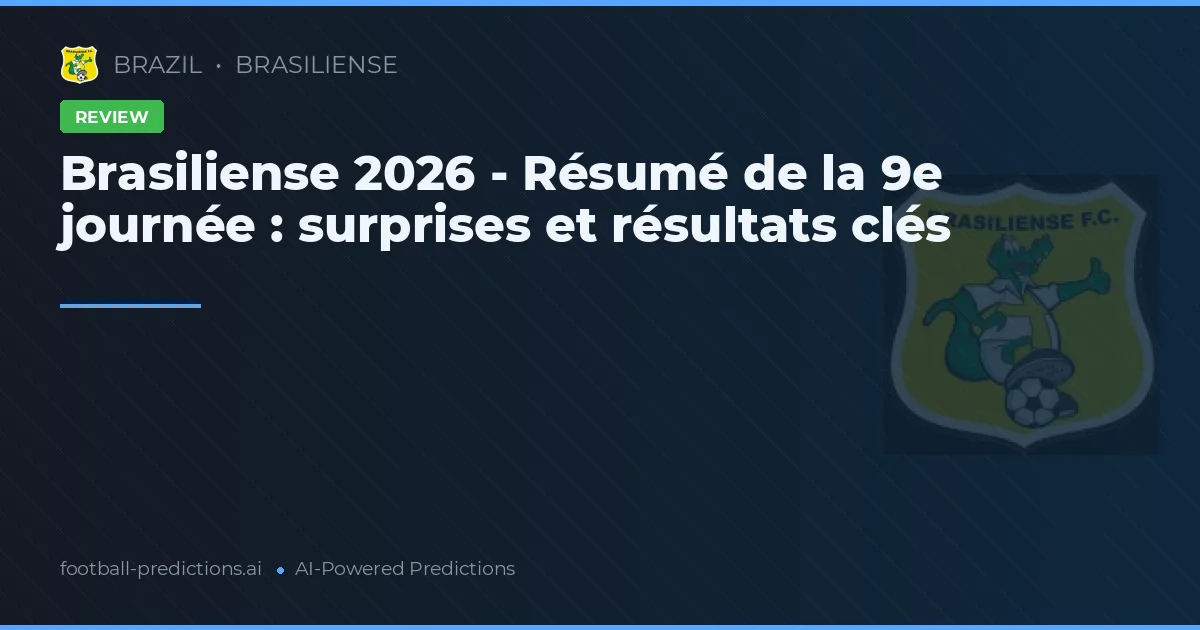 Brasiliense 2026 - Résumé de la 9e journée : surprises et résultats clés