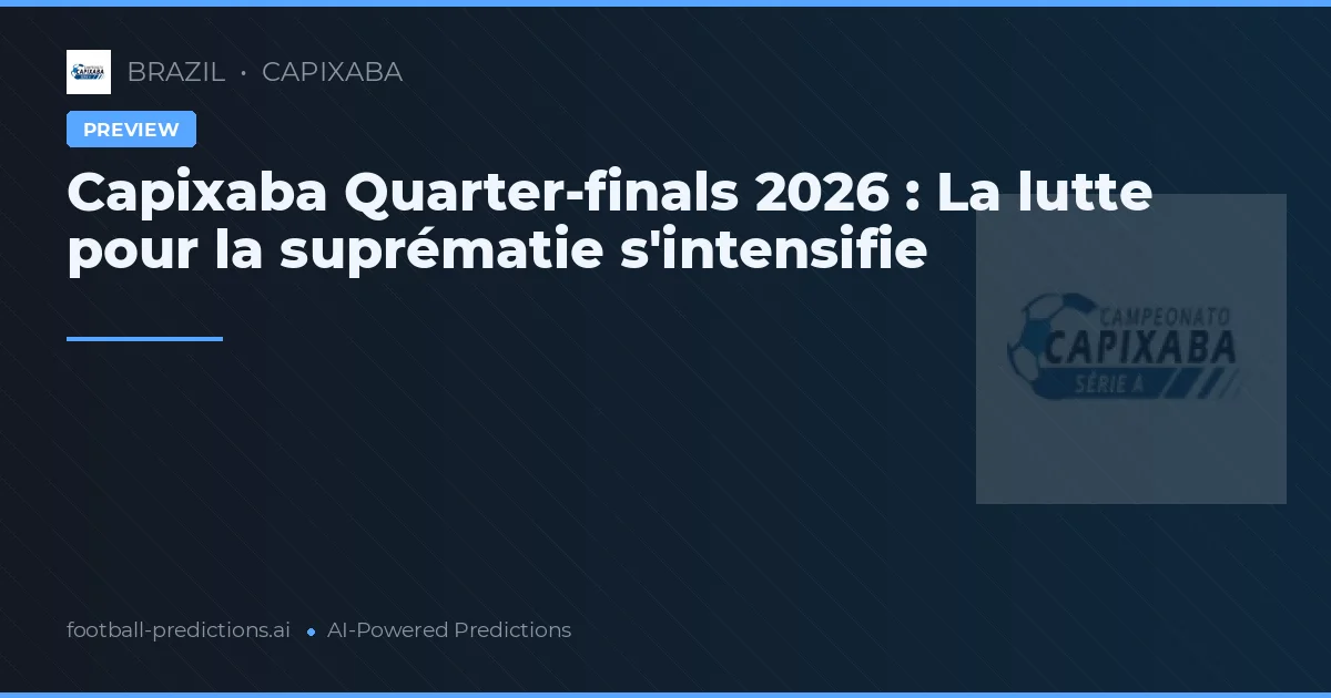 Capixaba Quarter-finals 2026 : La lutte pour la suprématie s'intensifie