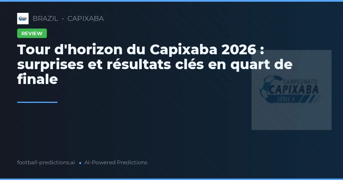 Tour d'horizon du Capixaba 2026 : surprises et résultats clés en quart de finale
