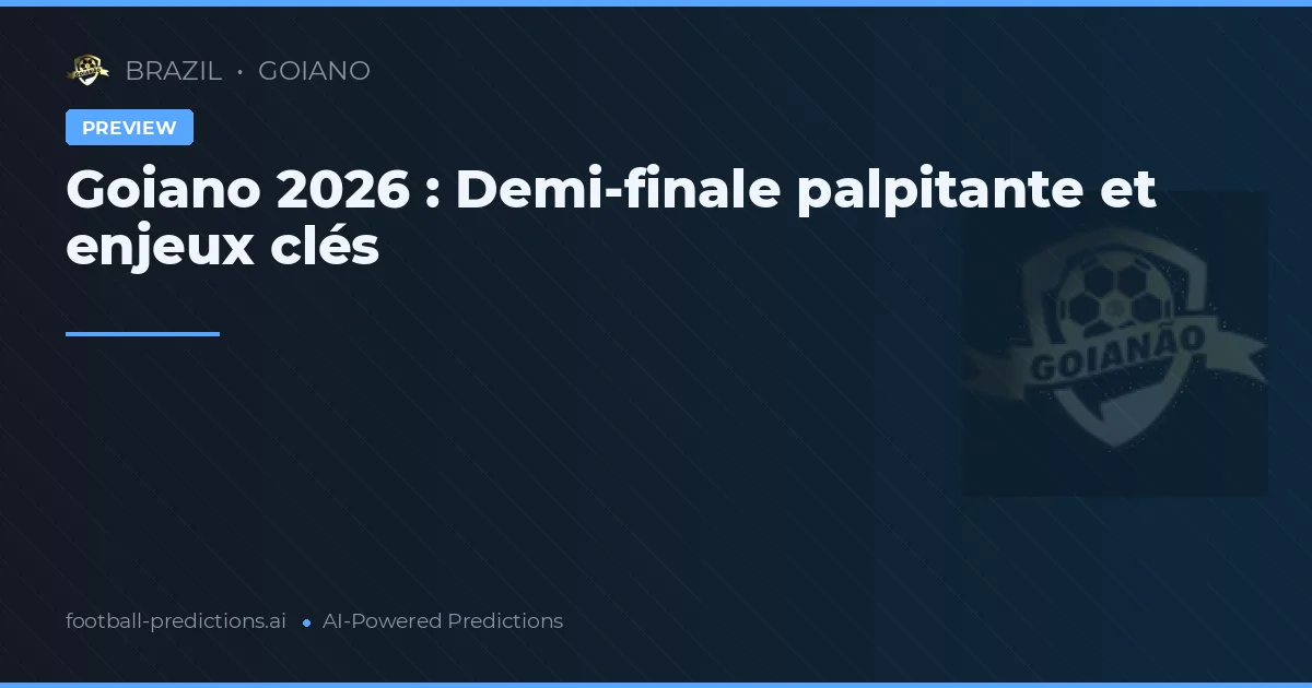 Goiano 2026 : Demi-finale palpitante et enjeux clés