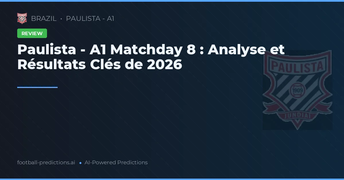 Paulista - A1 Matchday 8 : Analyse et Résultats Clés de 2026