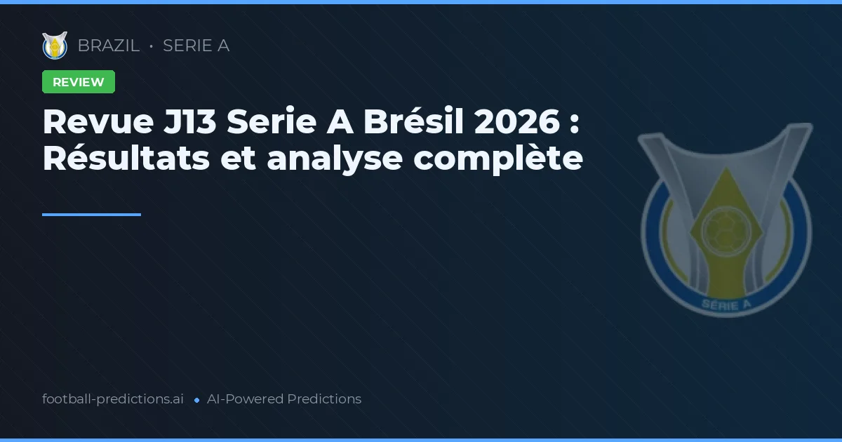 Revue J13 Serie A Brésil 2026 : Résultats et analyse complète