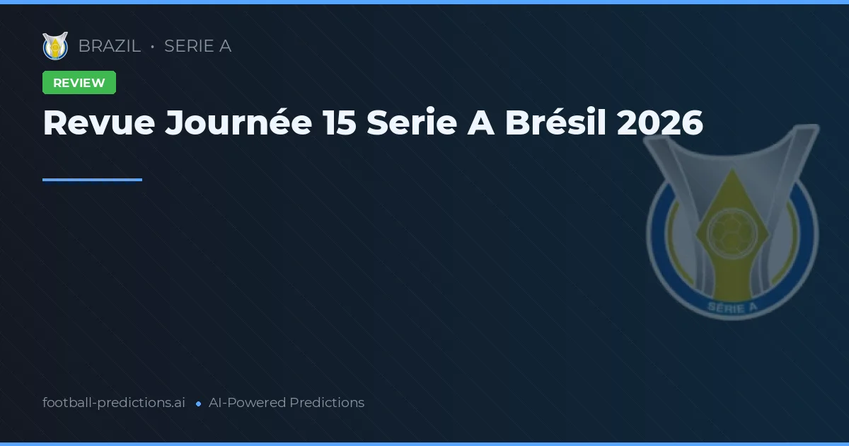Revue Journée 15 Serie A Brésil 2026
