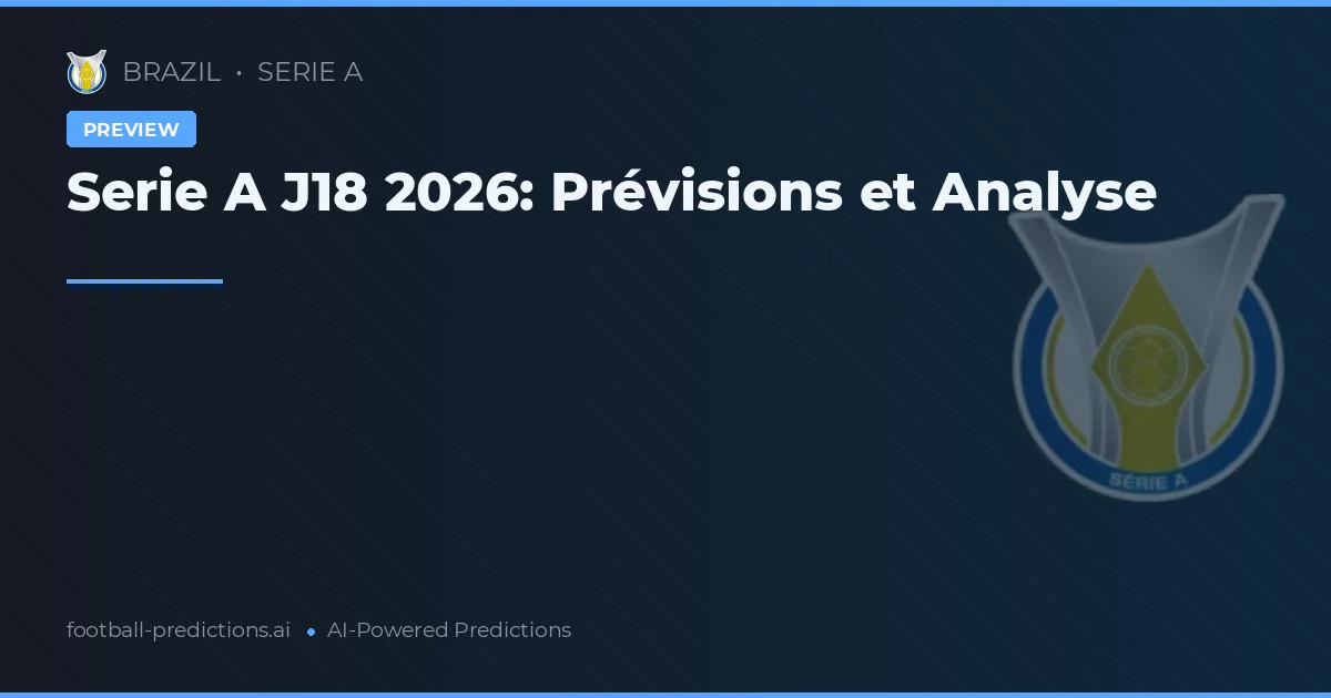 Serie A J18 2026: Prévisions et Analyse