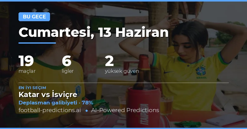 13 Haziran Cumartesi: World Cup ve Arjantin Ligi Odaklı Günün Analizi