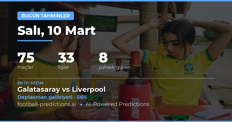 10 Mart 2026 Tahminleri: Galatasaray-Liverpool ve Değerli Bahisler