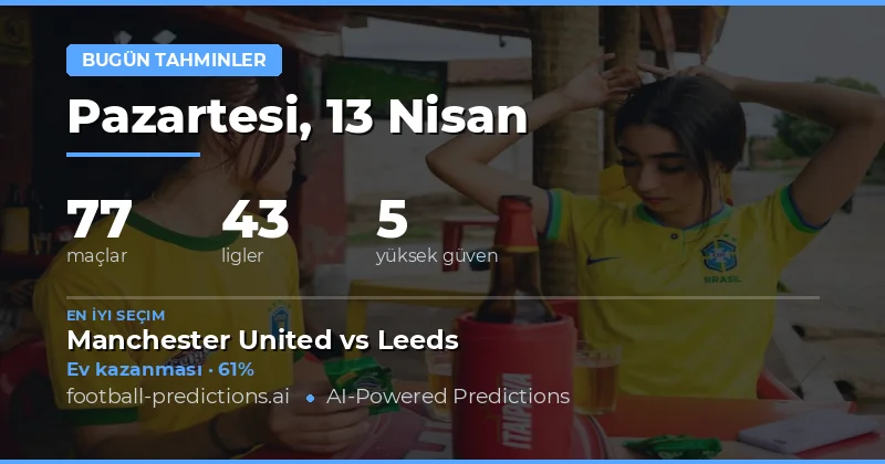 13 Nisan 2026'da Oynanacak Maçlara Genel Bakış