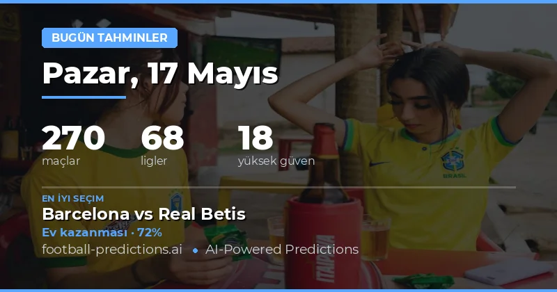 17 Mayıs 2026 Günlük Maç Analizi ve Bahis Rehberi
