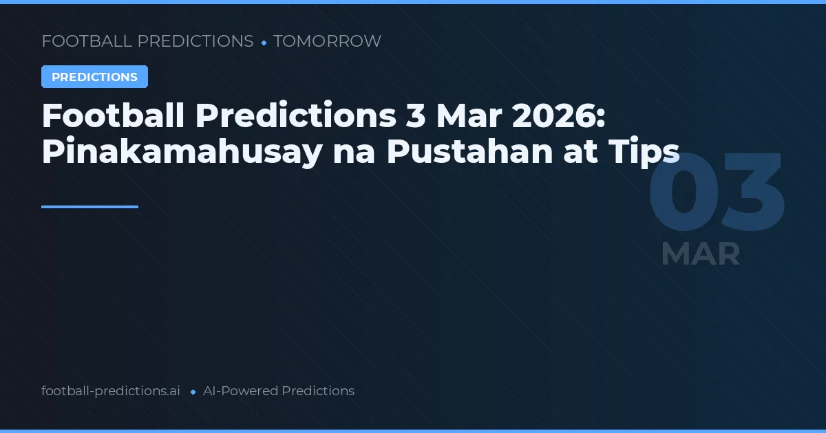 Football Predictions 3 Mar 2026: Pinakamahusay na Pustahan at Tips