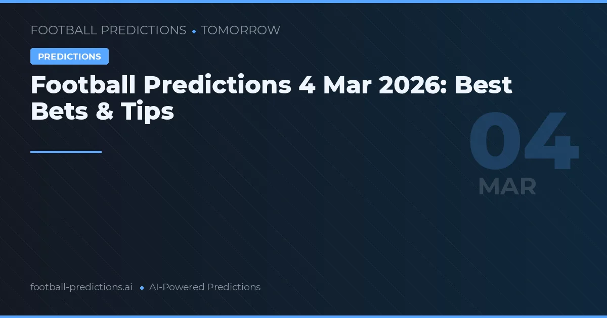 Football Predictions 4 Mar 2026: Best Bets & Tips