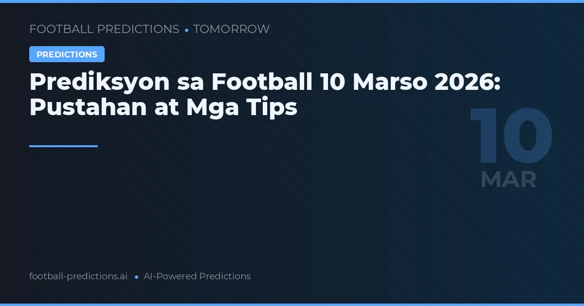 Prediksyon sa Football 10 Marso 2026: Pustahan at Mga Tips