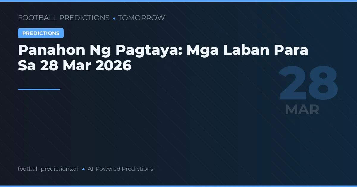 Panahon Ng Pagtaya: Mga Laban Para Sa 28 Mar 2026