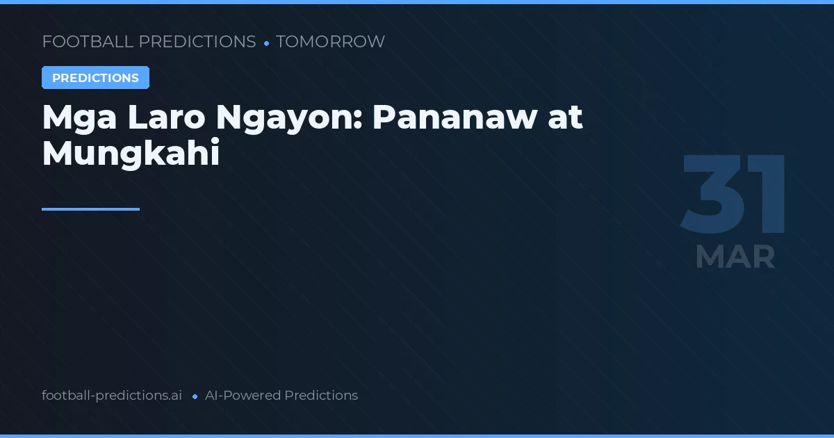 Mga Laro Ngayon: Pananaw at Mungkahi