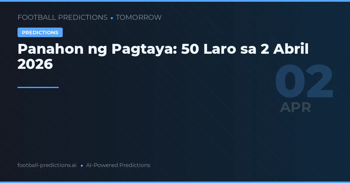 Panahon ng Pagtaya: 50 Laro sa 2 Abril 2026