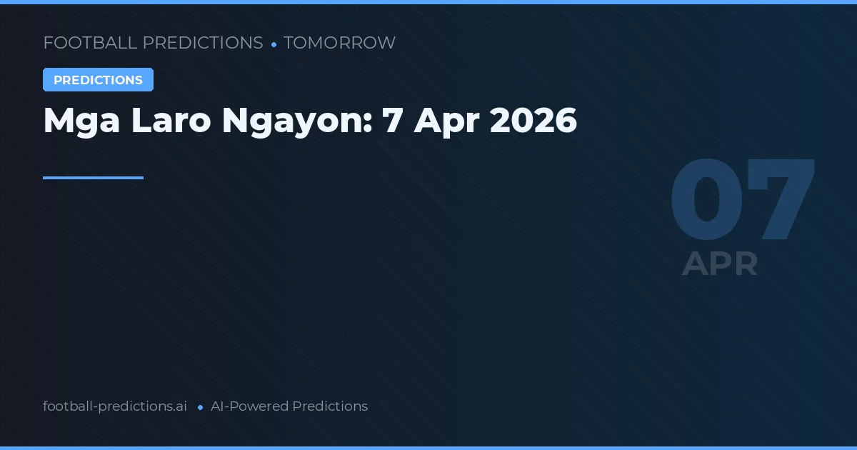Mga Laro Ngayon: 7 Apr 2026