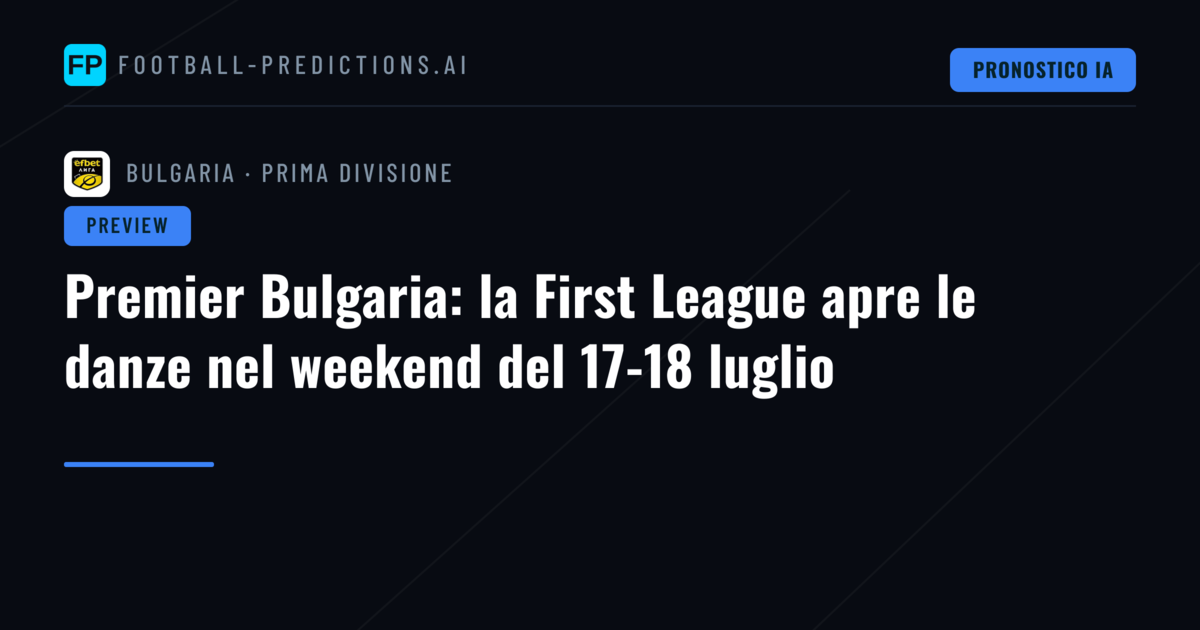 Premier Bulgaria: la First League apre le danze nel weekend del 17-18 luglio