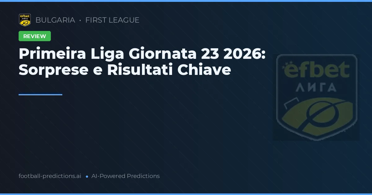 Primeira Liga Giornata 23 2026: Sorprese e Risultati Chiave