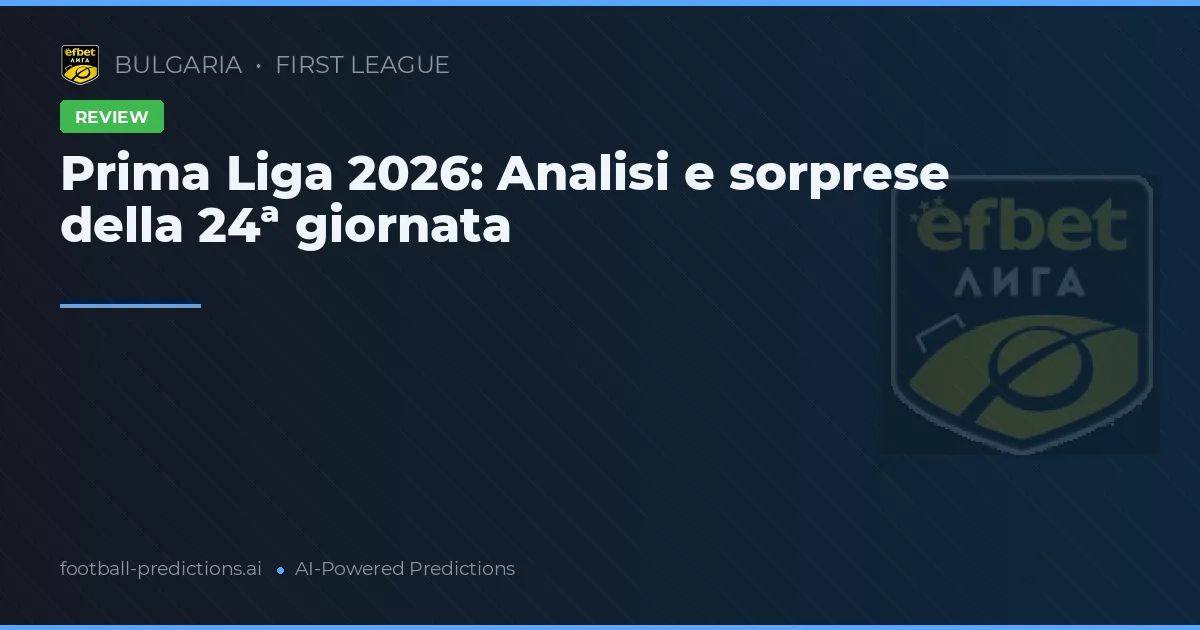 Prima Liga 2026: Analisi e sorprese della 24ª giornata
