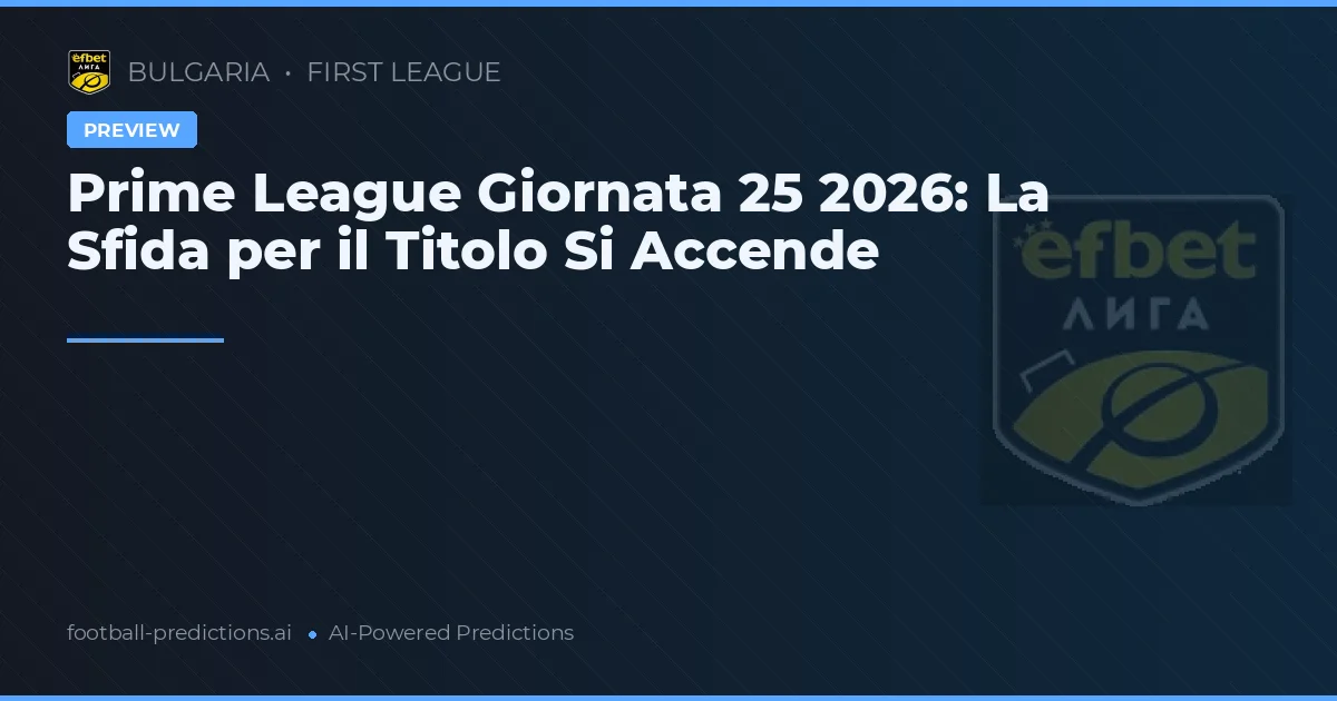 Prime League Giornata 25 2026: La Sfida per il Titolo Si Accende
