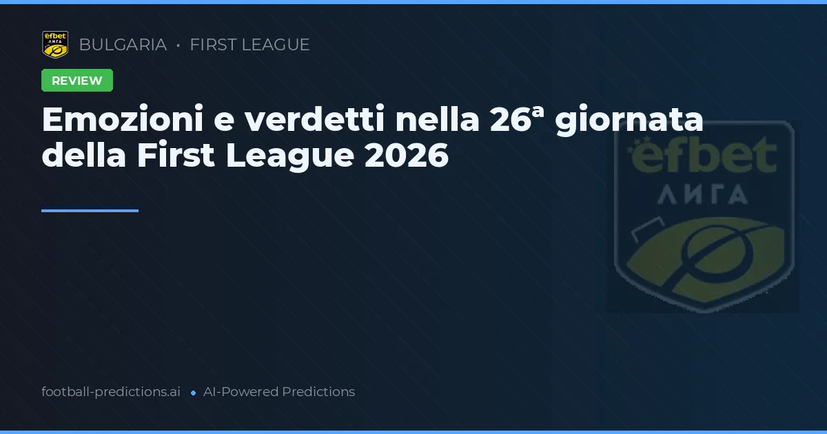 Emozioni e verdetti nella 26ª giornata della First League 2026
