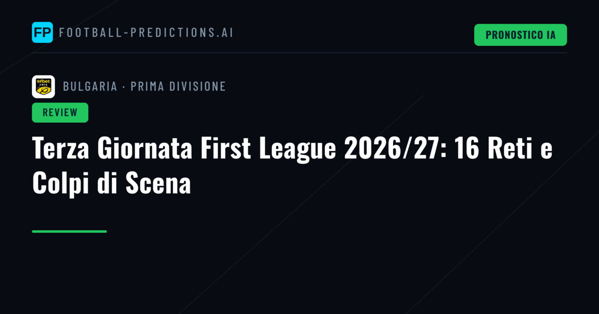 Terza Giornata First League 2026/27: 16 Reti e Colpi di Scena