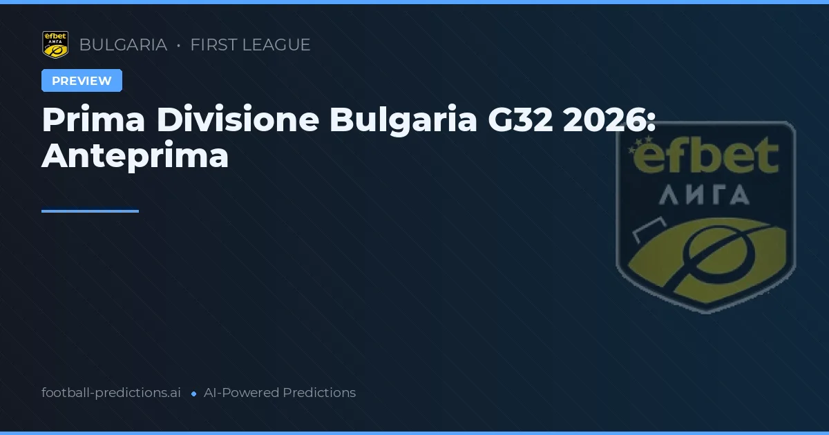 Prima Divisione Bulgaria G32 2026: Anteprima
