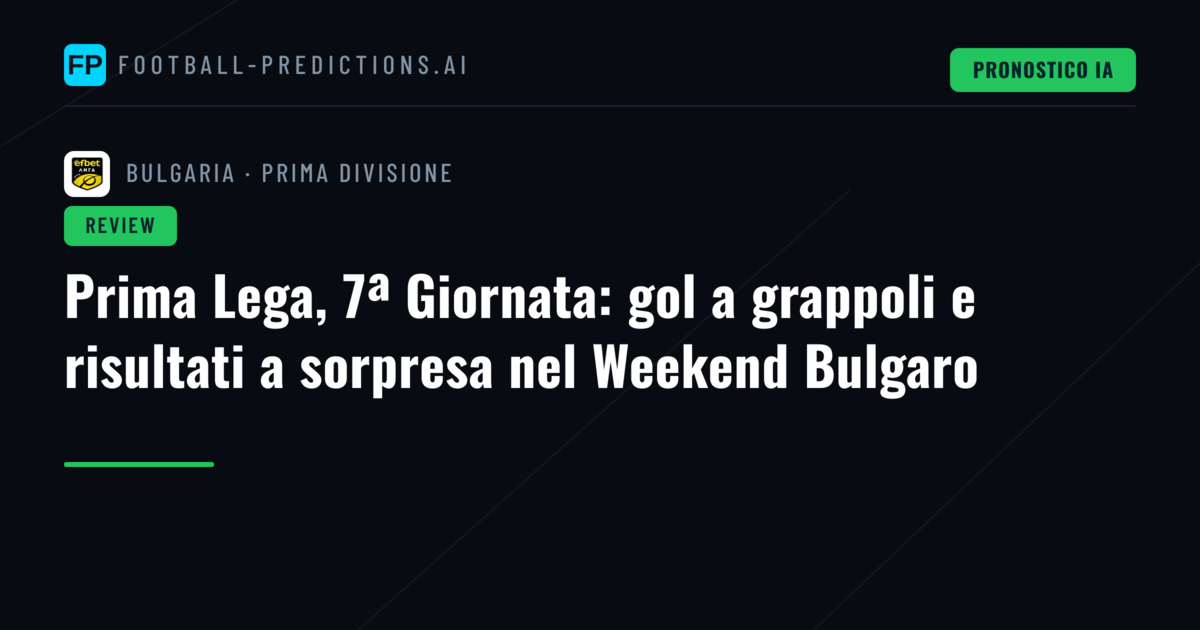 Prima Lega, 7ª Giornata: gol a grappoli e risultati a sorpresa nel Weekend Bulgaro