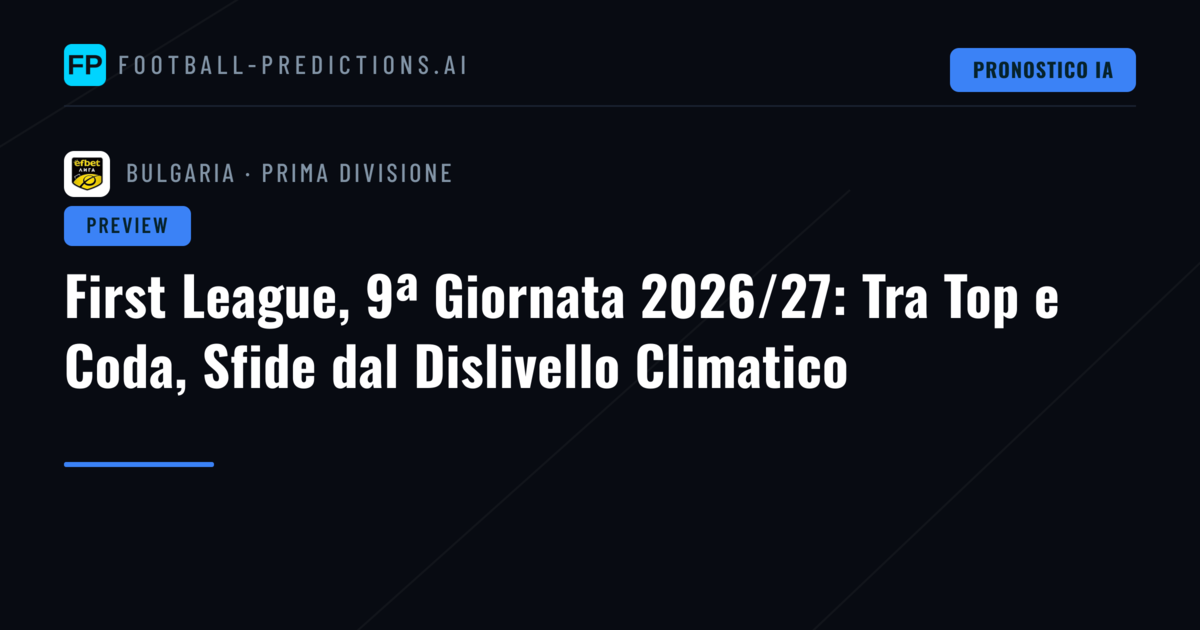 First League, 9ª Giornata 2026/27: Tra Top e Coda, Sfide dal Dislivello Climatico