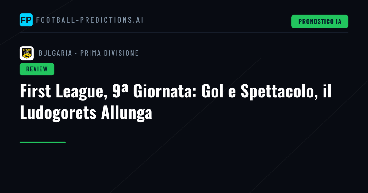 First League, 9ª Giornata: Gol e Spettacolo, il Ludogorets Allunga