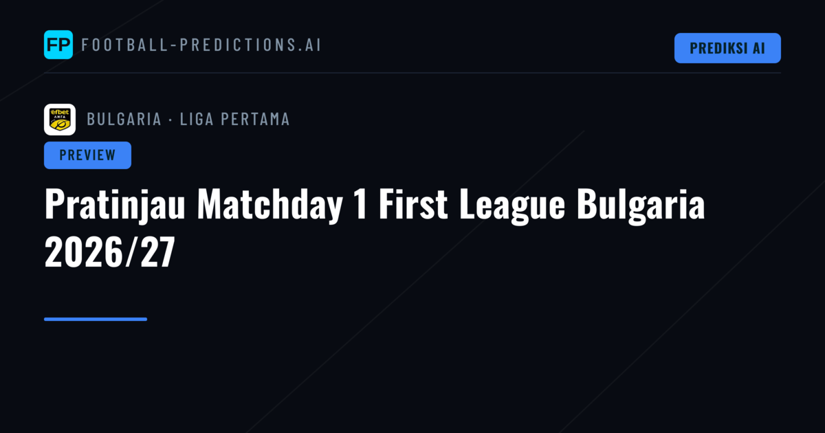 Pratinjau Matchday 1 First League Bulgaria 2026/27