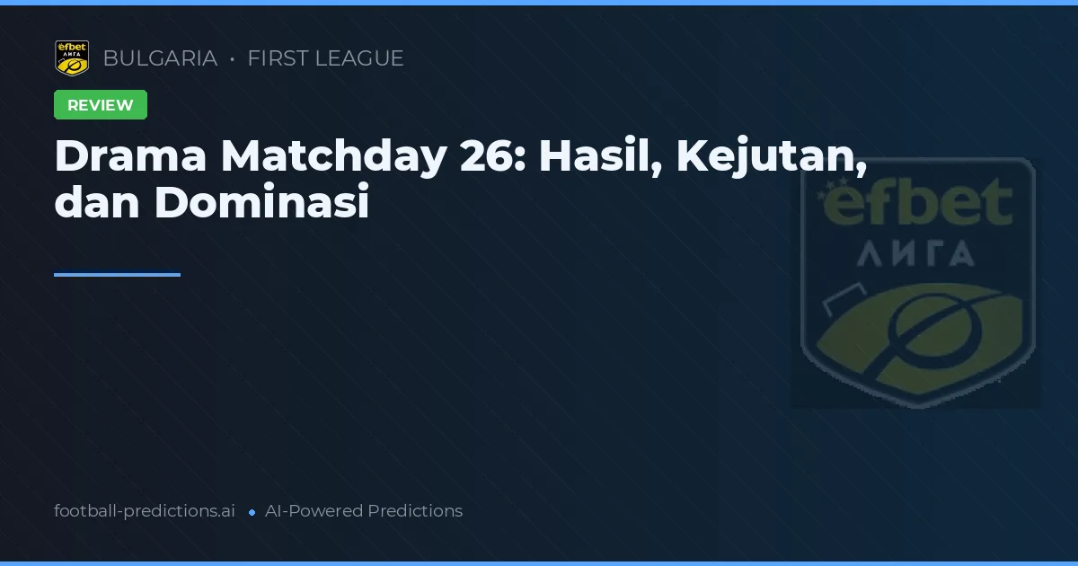 Drama Matchday 26: Hasil, Kejutan, dan Dominasi