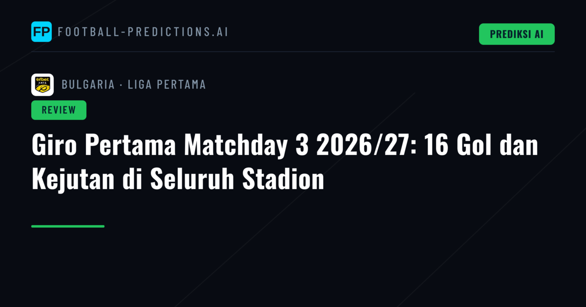 Giro Pertama Matchday 3 2026/27: 16 Gol dan Kejutan di Seluruh Stadion
