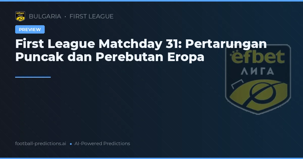 First League Matchday 31: Pertarungan Puncak dan Perebutan Eropa
