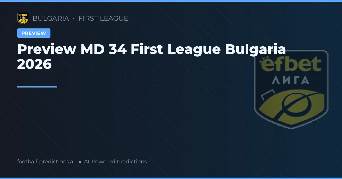 Preview MD 34 First League Bulgaria 2026