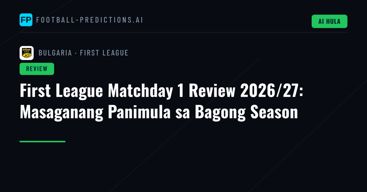First League Matchday 1 Review 2026/27: Masaganang Panimula sa Bagong Season