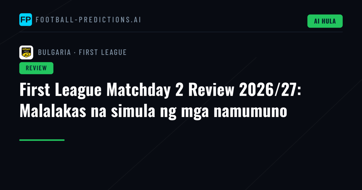 First League Matchday 2 Review 2026/27: Malalakas na simula ng mga namumuno