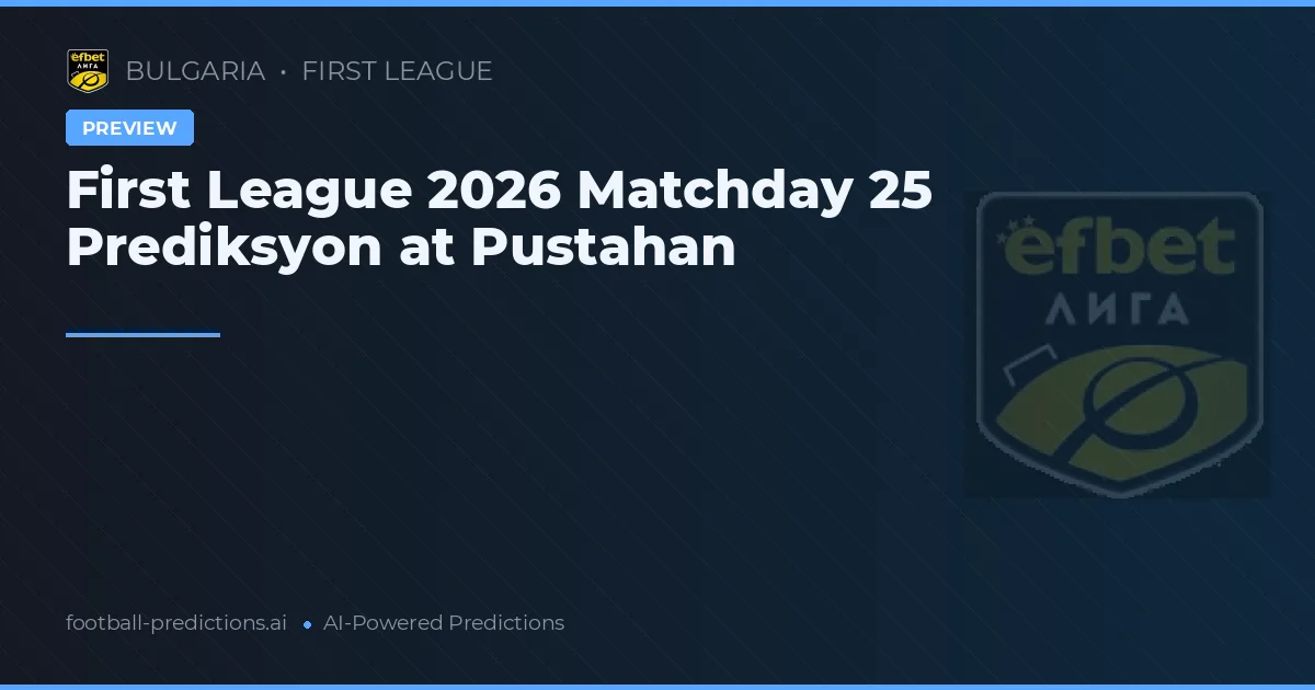 First League 2026 Matchday 25 Prediksyon at Pustahan
