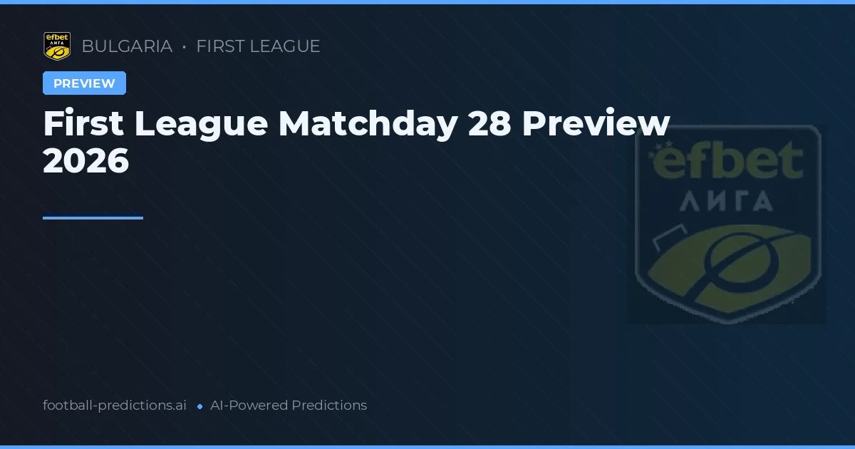 First League Matchday 28 Preview 2026