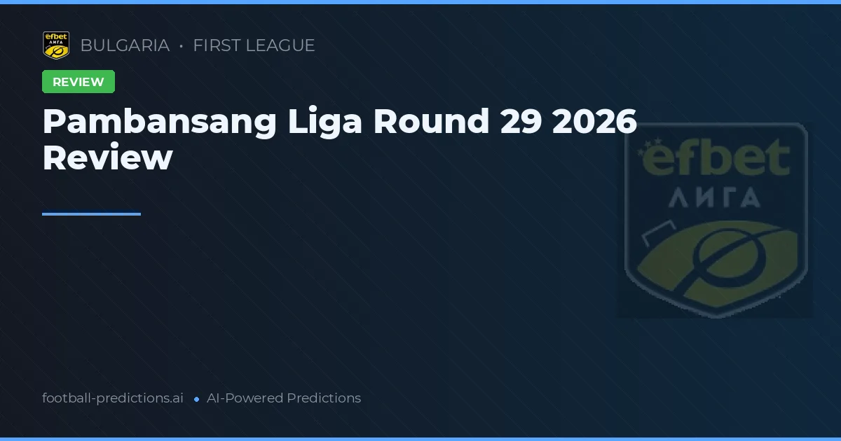 Pambansang Liga Round 29 2026 Review