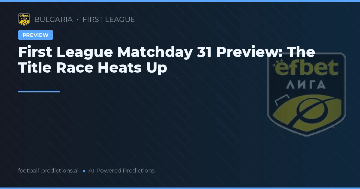 First League Matchday 31 Preview: The Title Race Heats Up