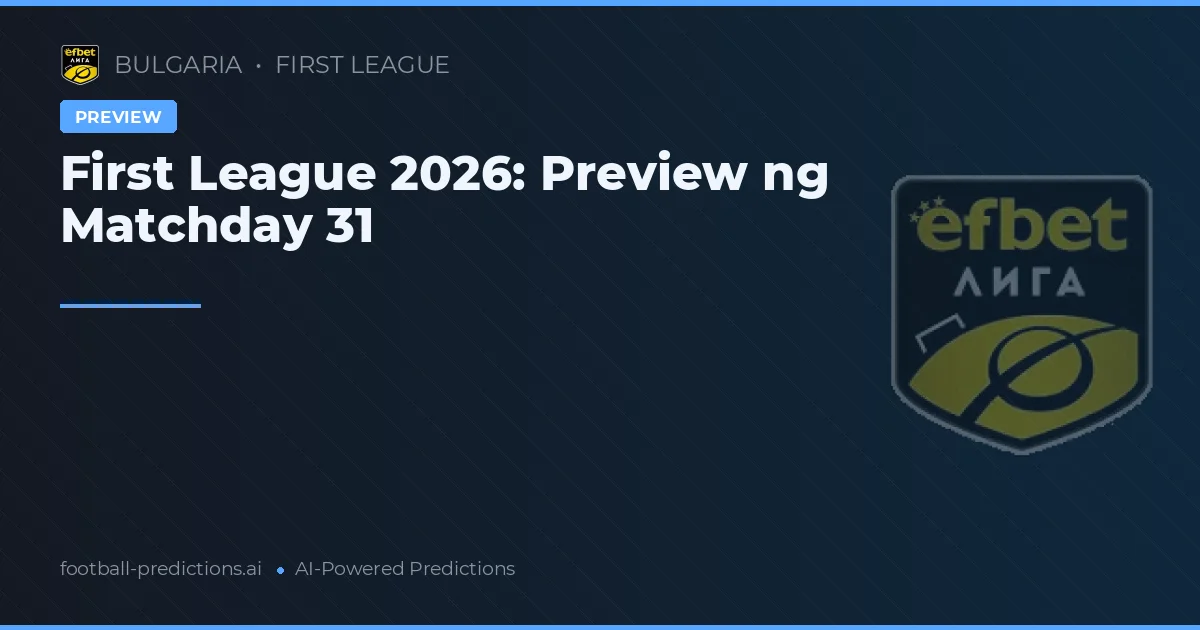 First League 2026: Preview ng Matchday 31