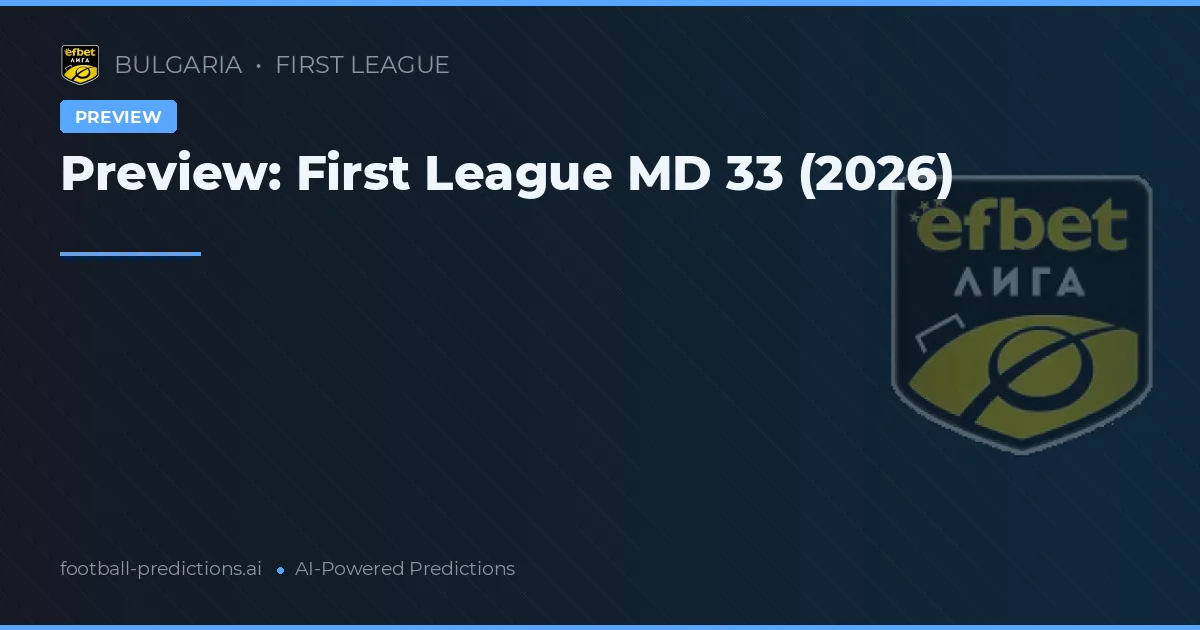 Preview: First League MD 33 (2026)