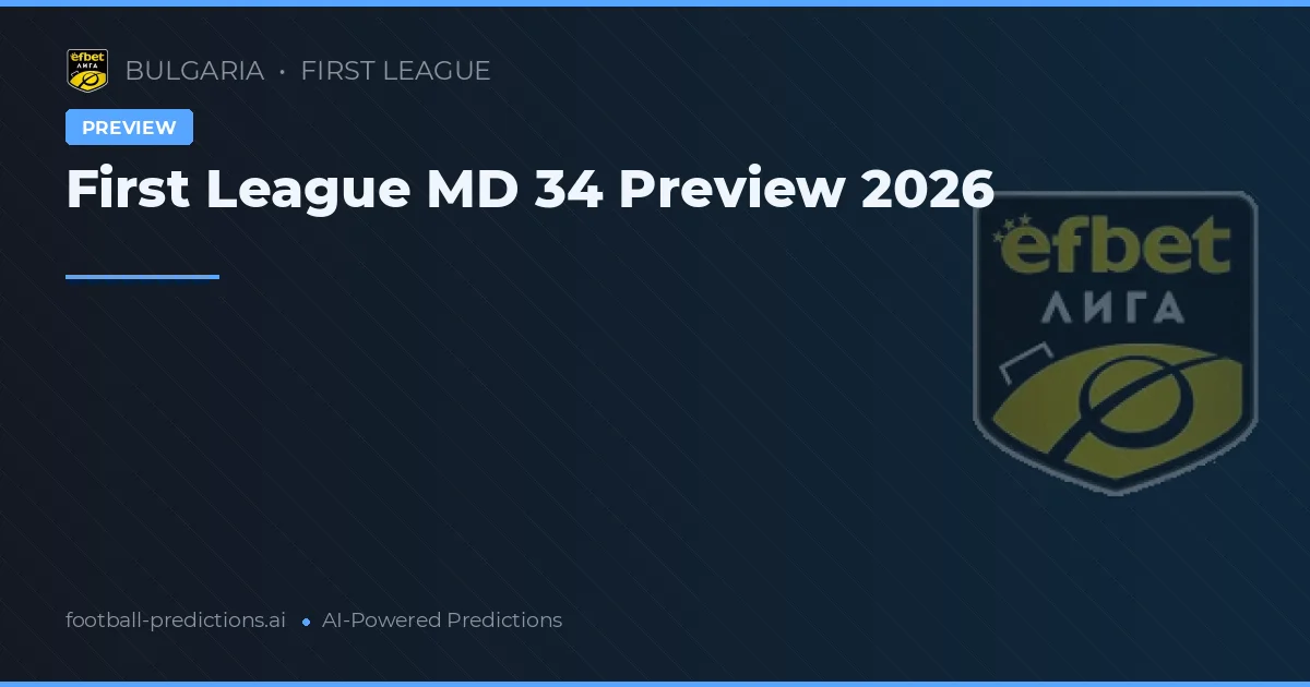 First League MD 34 Preview 2026