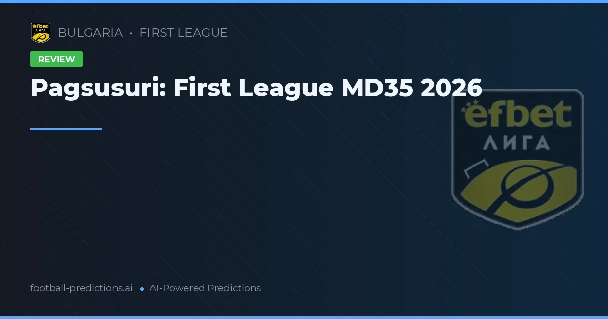 Pagsusuri: First League MD35 2026