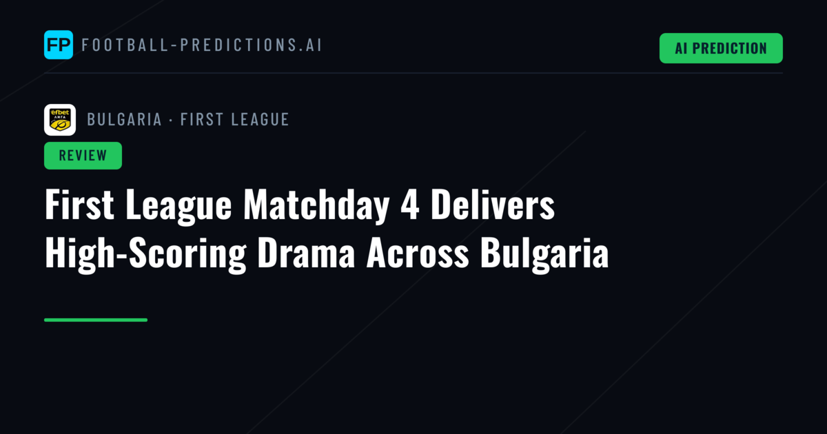 First League Matchday 4 Delivers High-Scoring Drama Across Bulgaria