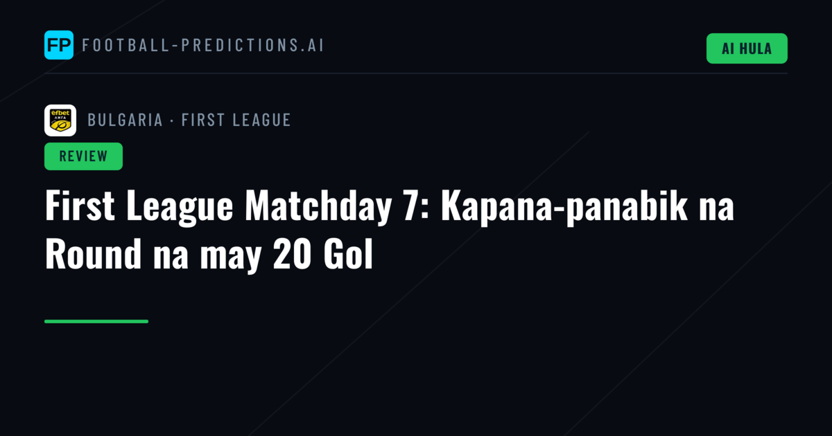 First League Matchday 7: Kapana-panabik na Round na may 20 Gol