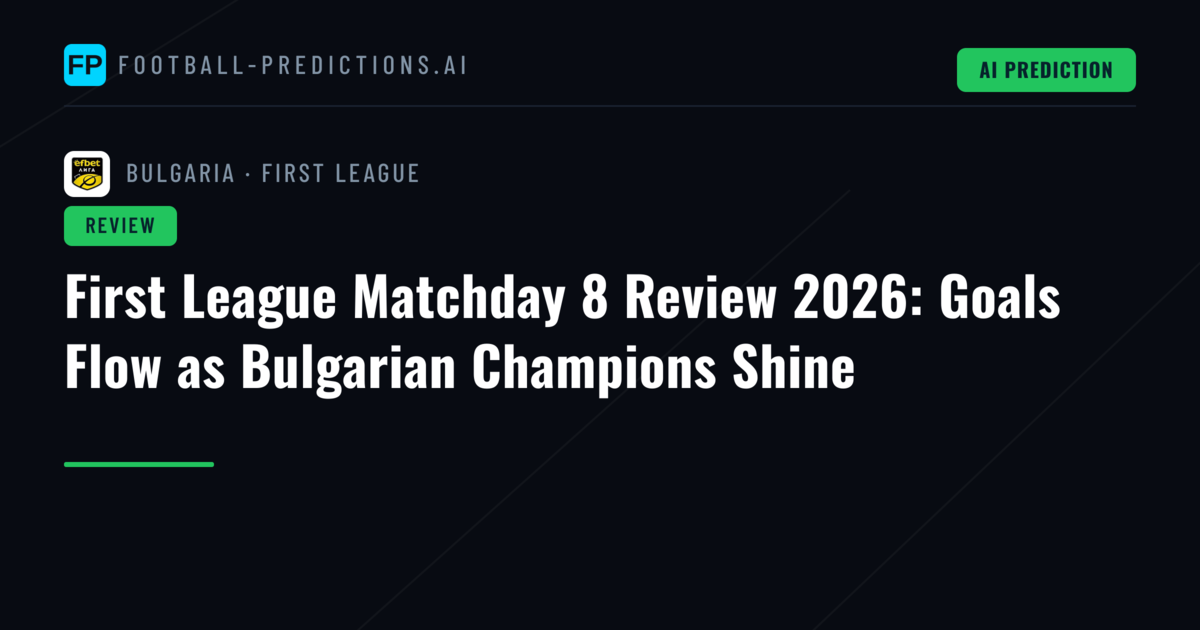 First League Matchday 8 Review 2026: Goals Flow as Bulgarian Champions Shine