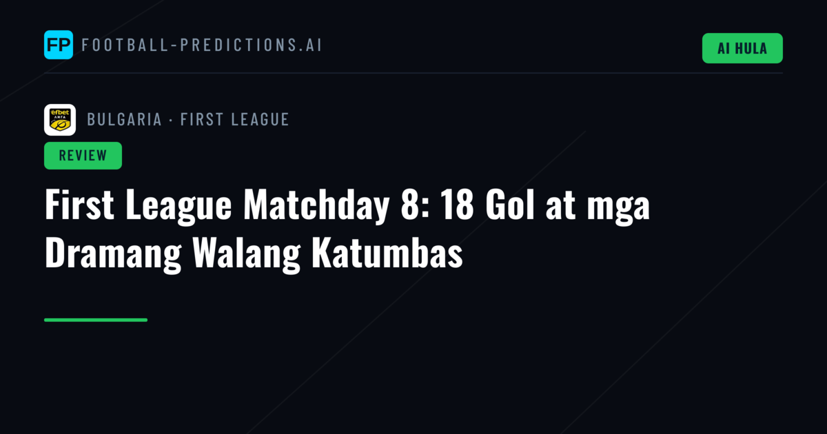 First League Matchday 8: 18 Gol at mga Dramang Walang Katumbas